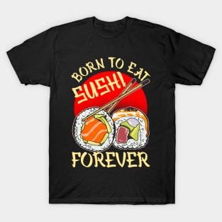 Born To Eat Sushi Forever Cool Sushi Chef Tee Japanese Food T-Shirt